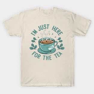 I am just here for the tea T-Shirt